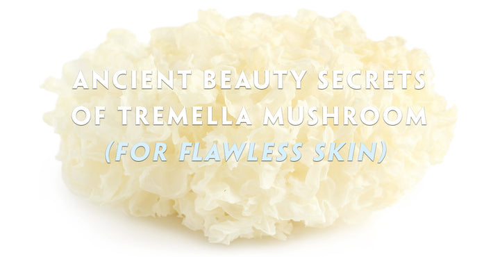 Ancient Beauty Secrets of Tremella Mushroom (For Flawless Skin)